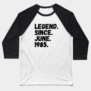 Legend Since June 1985 - Birthday Baseball T-Shirt